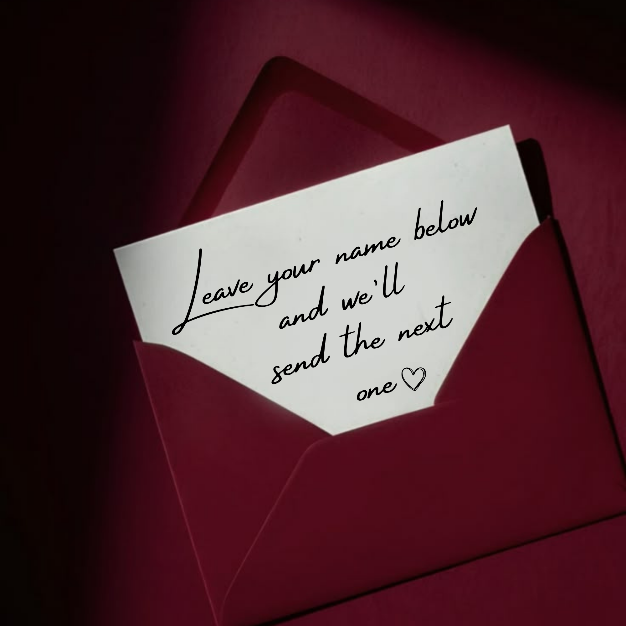 A handwritten card in a burgundy envelope: “Leave your name below and we’ll send the next one.”
